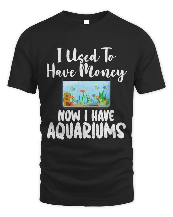I used to have Money now i have Aquariums funny Fish Owner