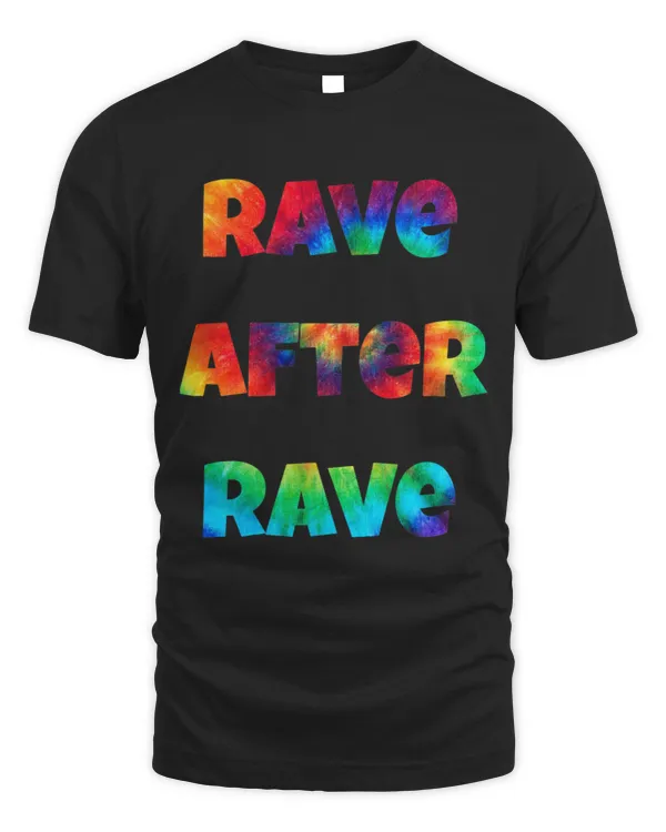 Rave After Rave Tie Dye Festival Raver Funny Groovy T Shirt