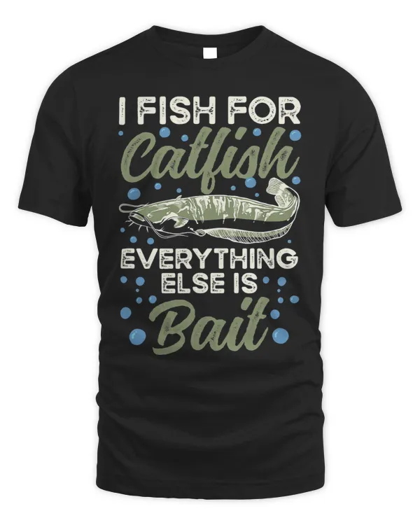 I Fish For Catfish Everything Else Is Bait
