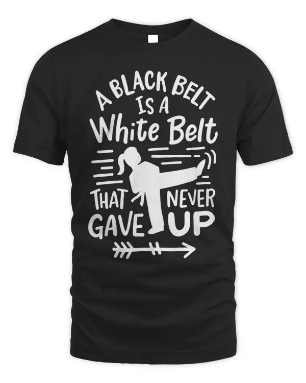 A Black Belt is a White Beld that never gave up Karate Girl