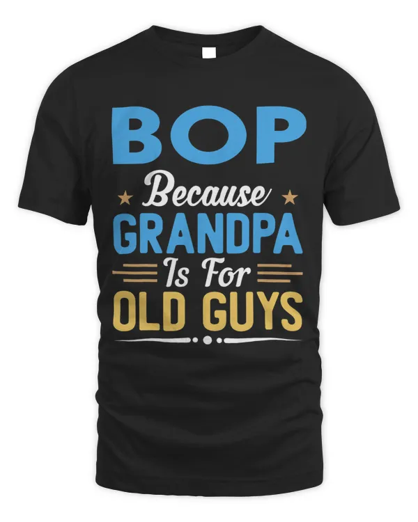 Mens BOP Because Grandpa Is For Old Guys Funny Fathers Day