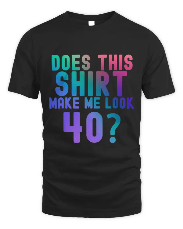 Does This Make Me Look 40 40th Birthday 1983