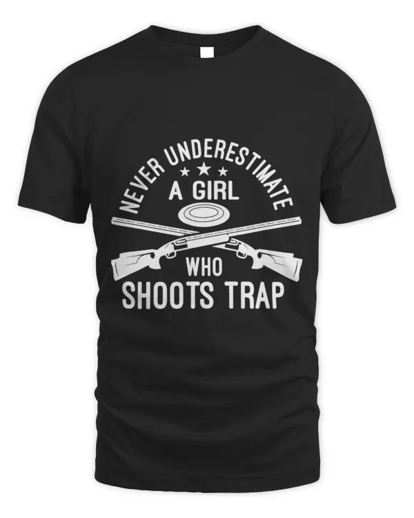 Never Underestimate A Girl Who Shoots Trap Trap Shooting 3