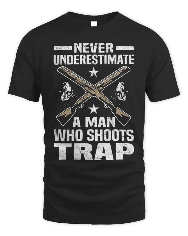 Never Underestimate A Man Who Shoots Trap Trap Shooting
