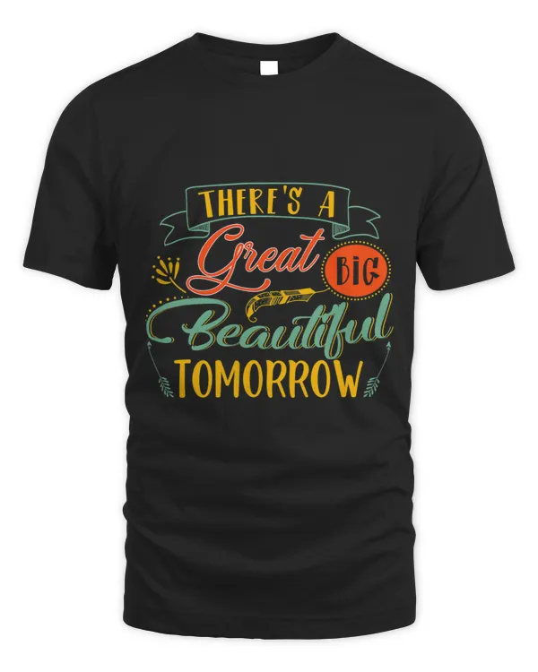 Theres A Great Big Beautiful Tomorrow Funny
