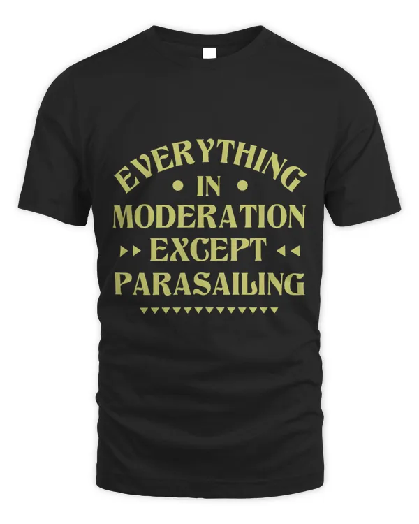 Everything in Moderation Except Parasailing Funny Parasailer