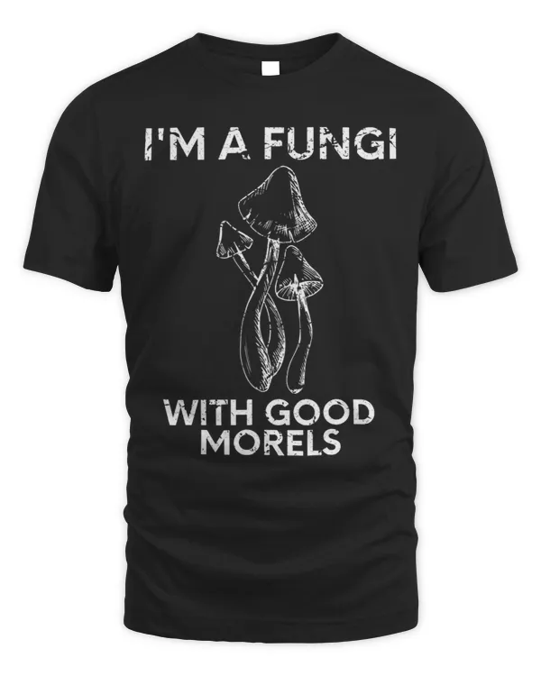 Im A Fungi With Good Morels Foraging Mushroom Lover