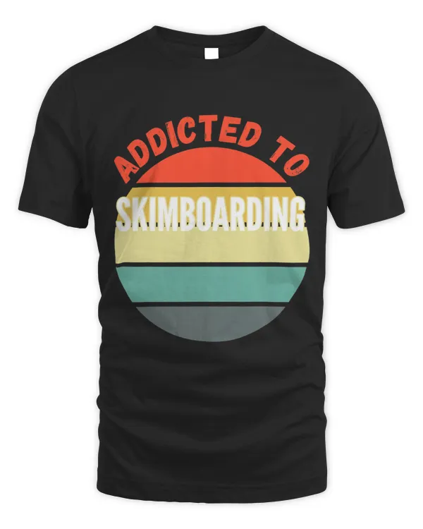 Skimboarding Gift Addicted to Skimboarding