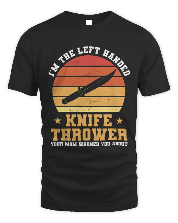 Im The LeftHanded Knife Thrower Your Mom Warned You About