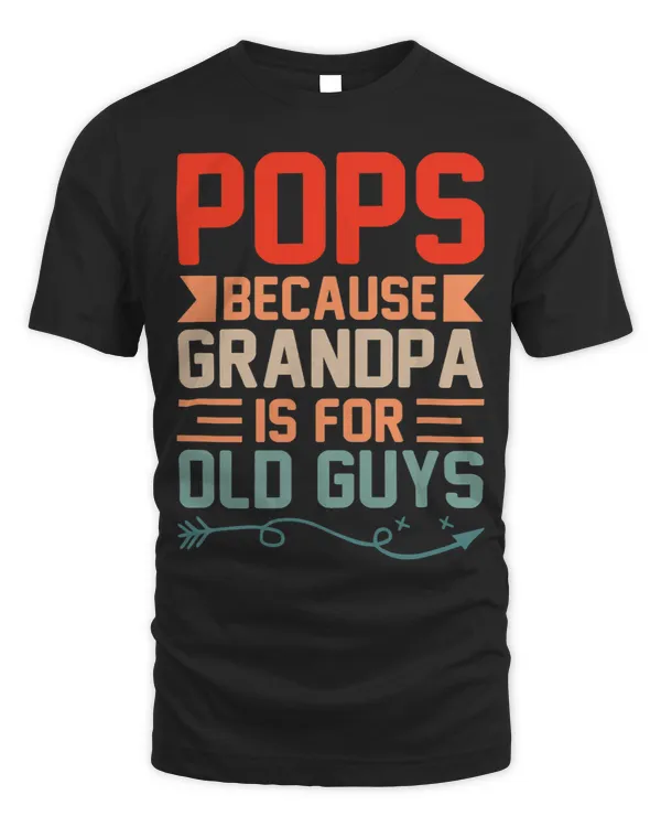 Pops Because Grandpa Is For Old Guys Grandparent Grandfather
