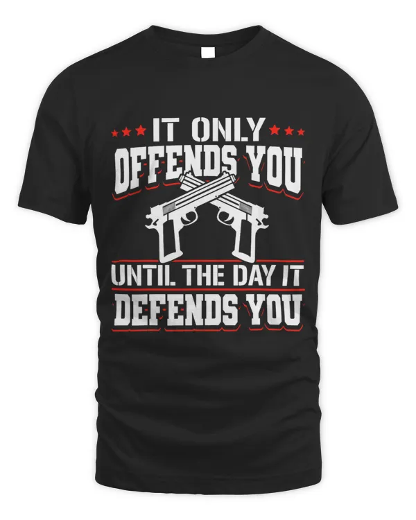 It Only Offends You Until The Day It Defends You Gun Owner