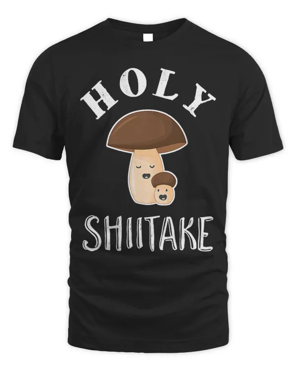 Holy Shit Funny Sarcastic Shiitake Mushroom Pun