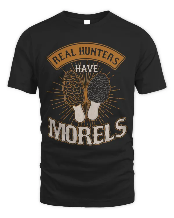 Real Hunters Have Morels Mushroom Mushrooms Picker Gift