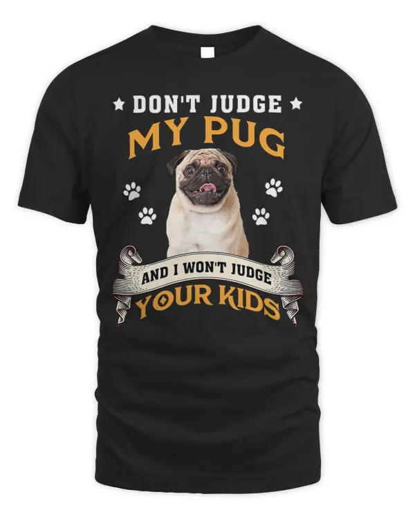 Pug Lover Dont Judge My Pug And I Wont Judge Your Kids 256 Pugs Dog