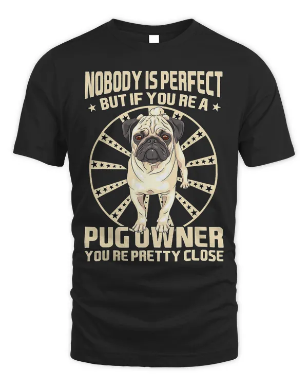 Pug Lover Nobody is perfect but if youre a pug owner youre pretty 218 Pugs Dog