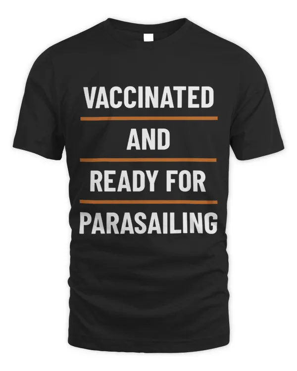 Vaccinated Ready For Parasailing Parasail Parasailer Apparel