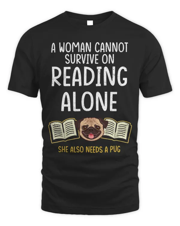 Pug Lover A Woman Cannot Survive on Reading Alone Pugs Dog