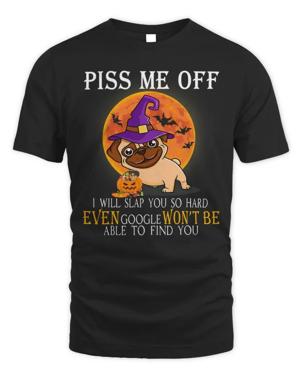Pug Lover Piss Me Off I Will Slap You So Hard Halloween 323 Pugs Dog