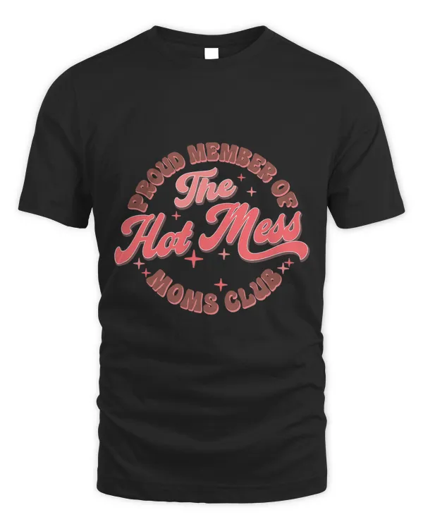 Proud Member Hot Mess Moms Club Mothers Day Retro