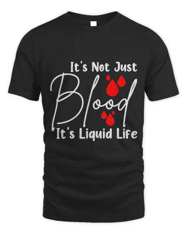 Its Not Just Blood Its Liquid Life Funny Blood Donor