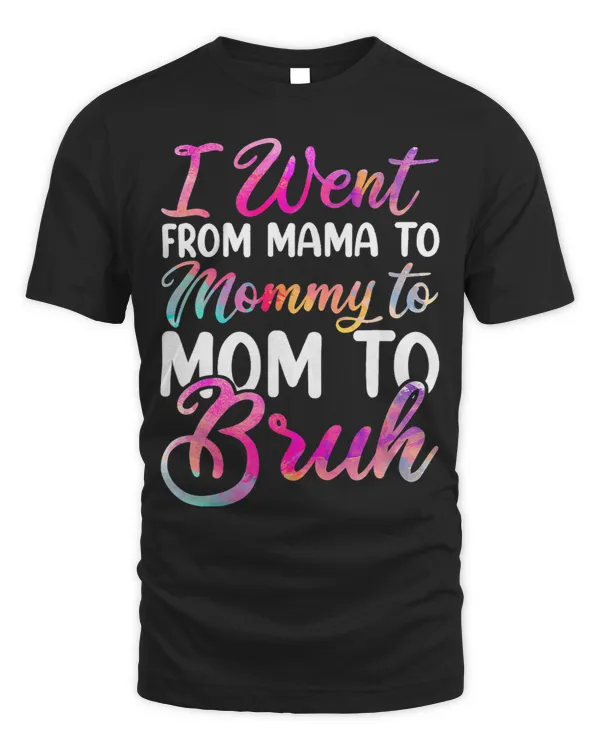 I Went From Mama To Bruh Shirt Mothers Day Funny