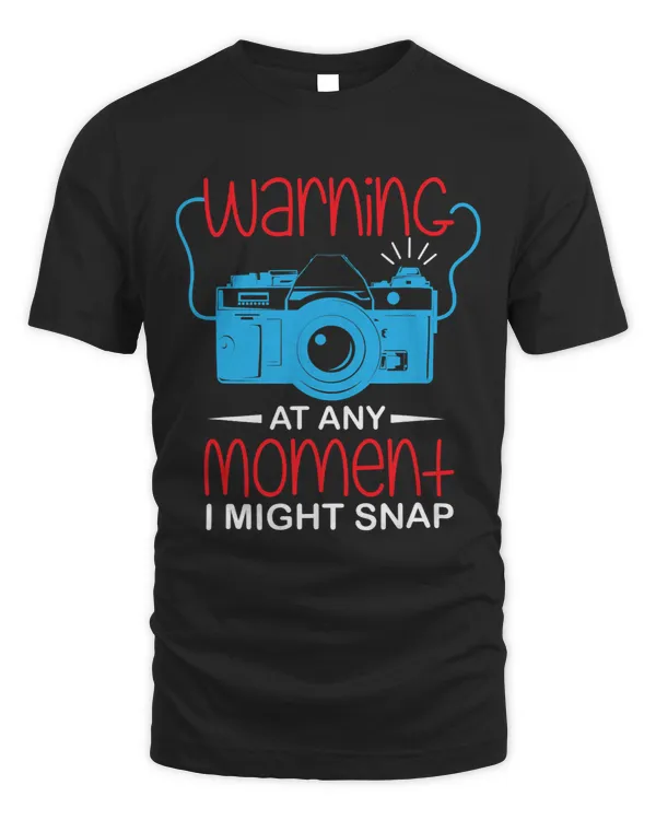 Warning At Any Moment I Might Snap Take Pictures