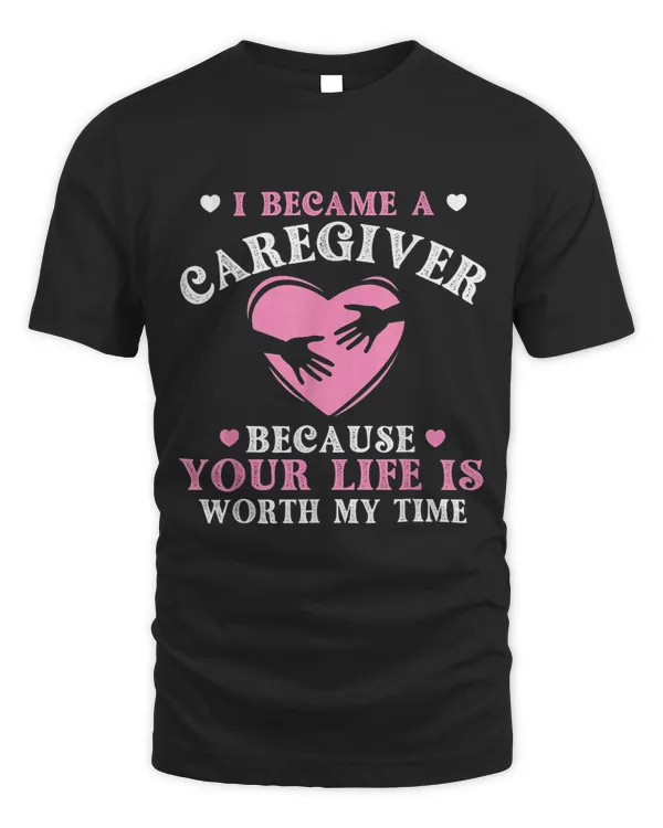 I Became A Caregiver Because Your Life Is Worth My Time