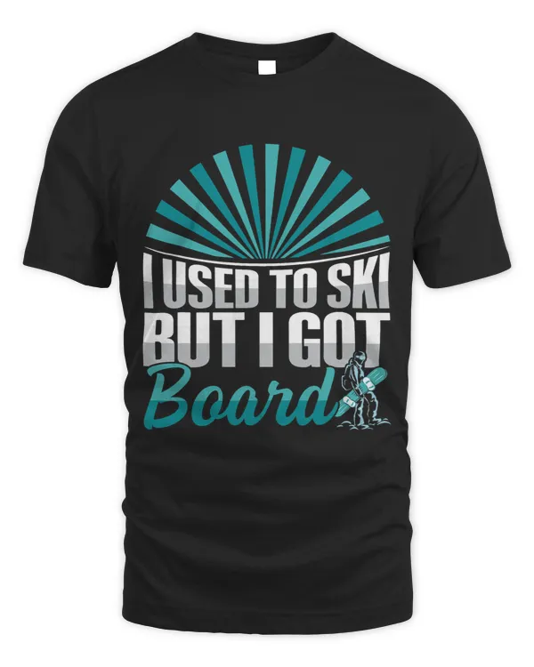 I used to ski but I got board Design for a Boarder