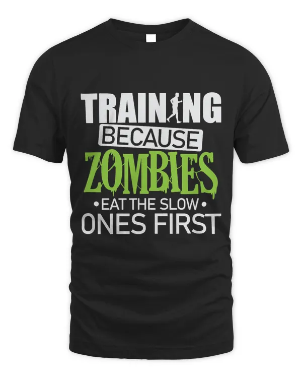 Training because Zombies eat the slow Ones first