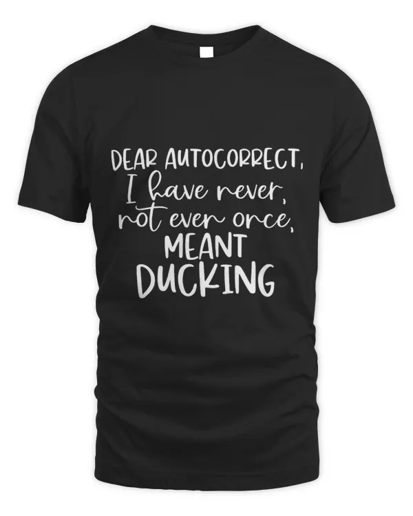 Dear Auto Correct Never Meant Ducking