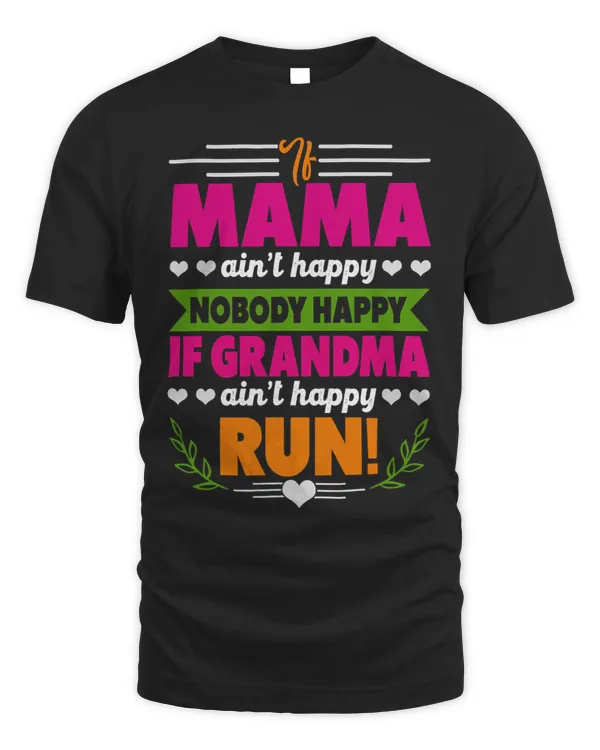 If Mama Aint Happy Aint Nobody Happy If Grandma Run