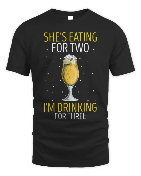Funny Shes Eating For Two Im Drinking For Three