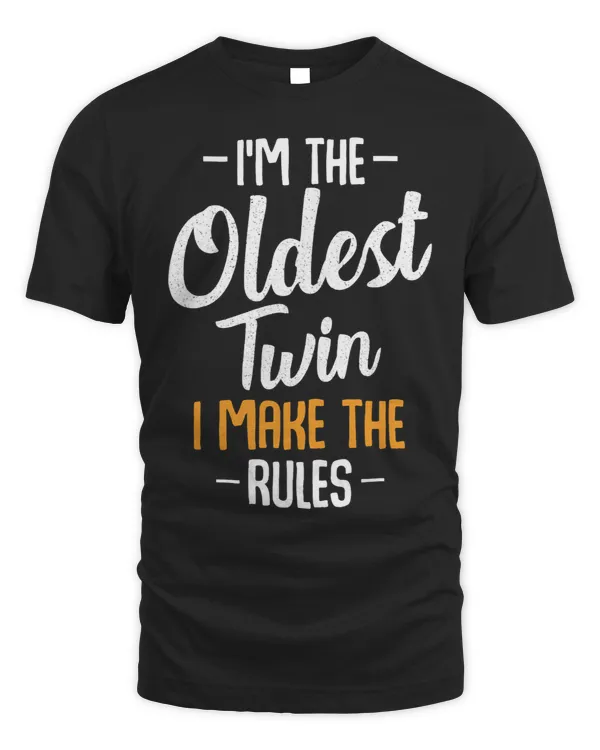 Im The Oldest Twin Siblings Funny Sarcastic Matching Family