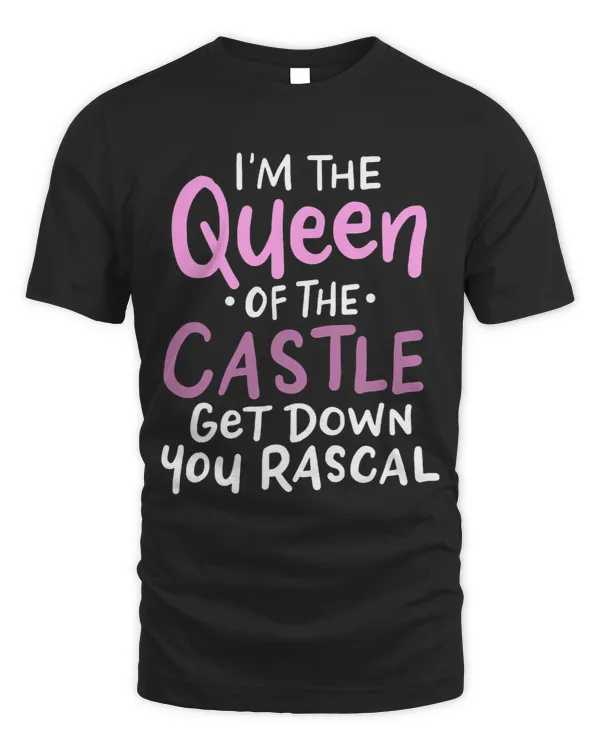 Im The Queen Of The Castle Get Down You Dirty Rascal