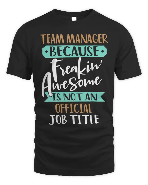 Team Manager Because Freakin Awesome Leader Director Boss
