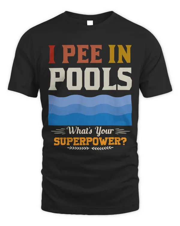I Pee In Pools Boy Whats Your Superpower Sarcastic Mens 1