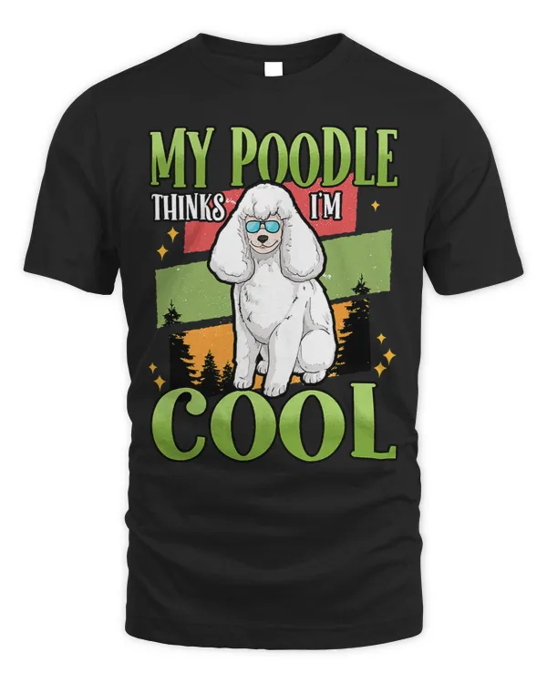 Funny Poodles My Poodle Thinks Im Cool Dogs Whisperer 254 Poodle dog