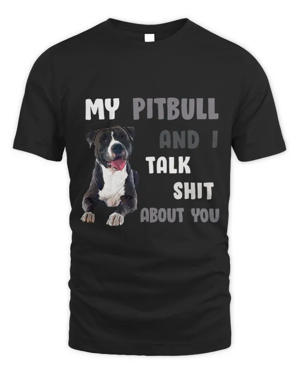 Bully My Pitbull I Talk Shit About You Pittie Tee Dog Lover Pitbull Dog