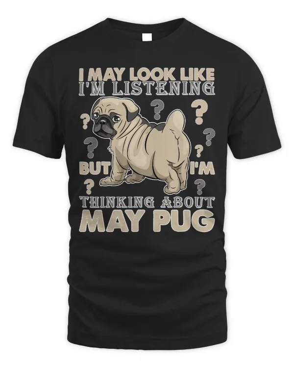 Pug Lover I May Look Like Im Listening But Im Thinking Pug Funny 94 Pugs Dog