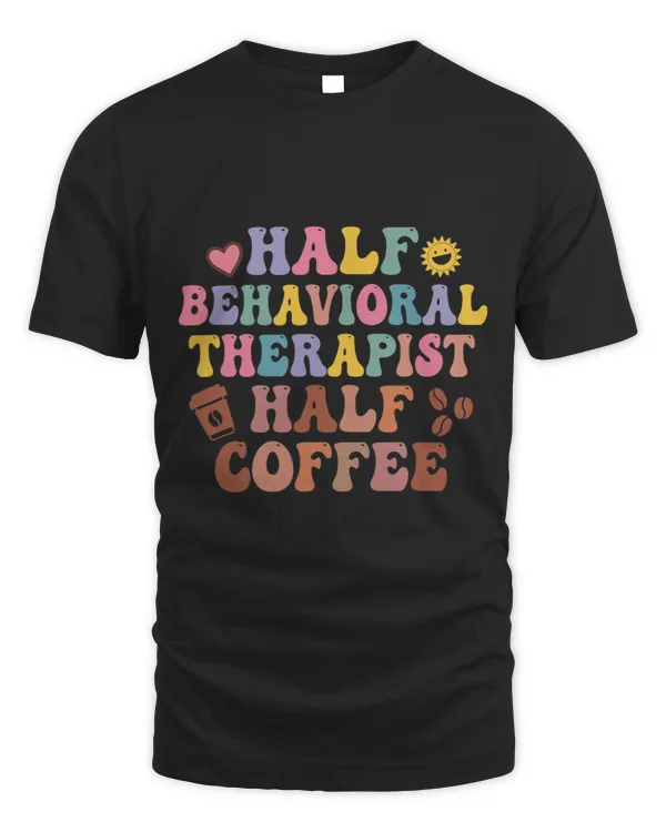 Cute Half Coffee Half Behavioral Therapist Funny ABA