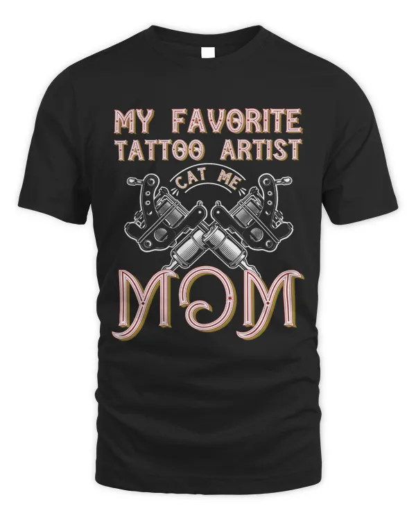 Funny Tattooed Mom apparel My Favourite Tattoo Artist Calls