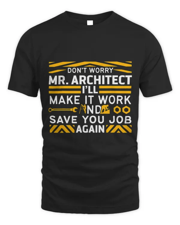 Funny Carpenter Dont Worry Mr. Architect