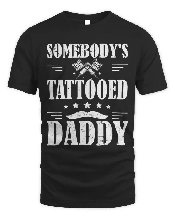 Somebodys Tattooed Daddy dad Tattoo Artist Fathers day