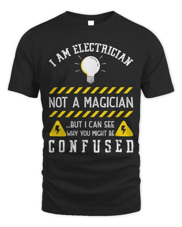 I Am Electrician Not A Magician But I Can See Why Confused