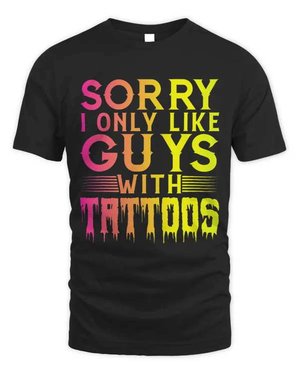 Sorry I Only Like Guys With Tattoos