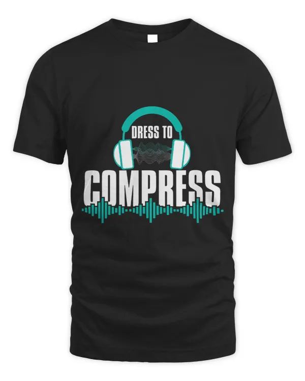 Sound Guy Dress To Compress Headphones Audio Engineer