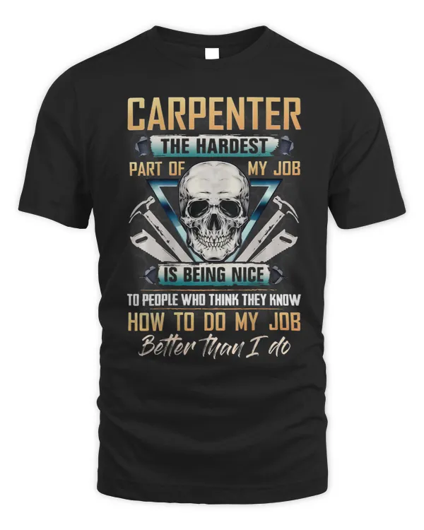 carpenter the hardest part of my job is being nice to people 1