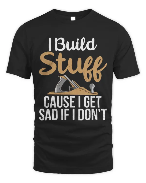 I build Stuff cause i get sad if i dont Carpentry Woodworker