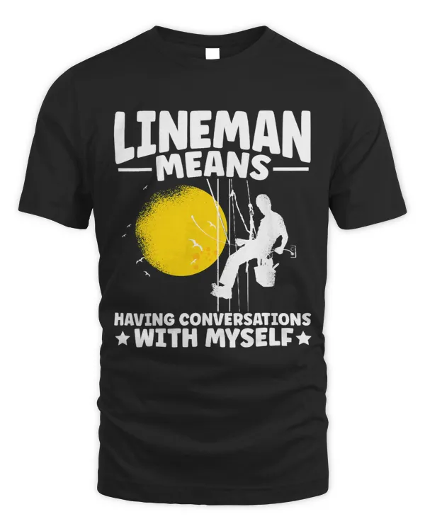 Lineworker means conversations with myself Electrician