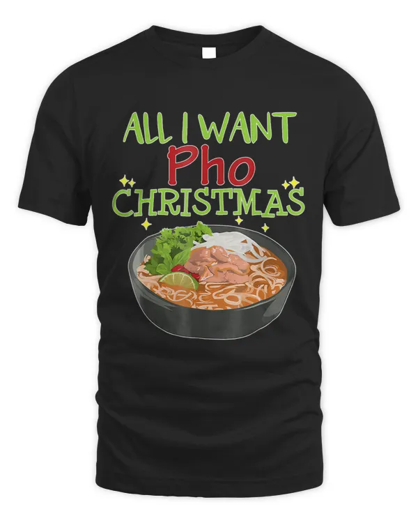 All I Want Pho Christmas Vietnamese Cuisine Bowl Noodles